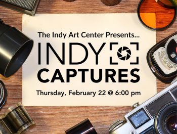 Indy Captures, Thursday February 22, 2024 5:30-9:00 PM